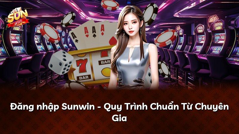 Đăng nhập Sunwin - Quy Trình Chuẩn Từ Chuyên Gia