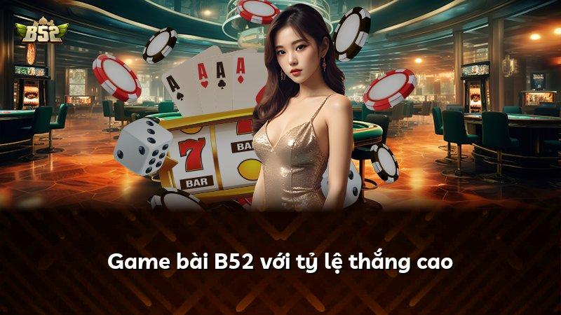 Game bài B52 với tỷ lệ thắng cao
