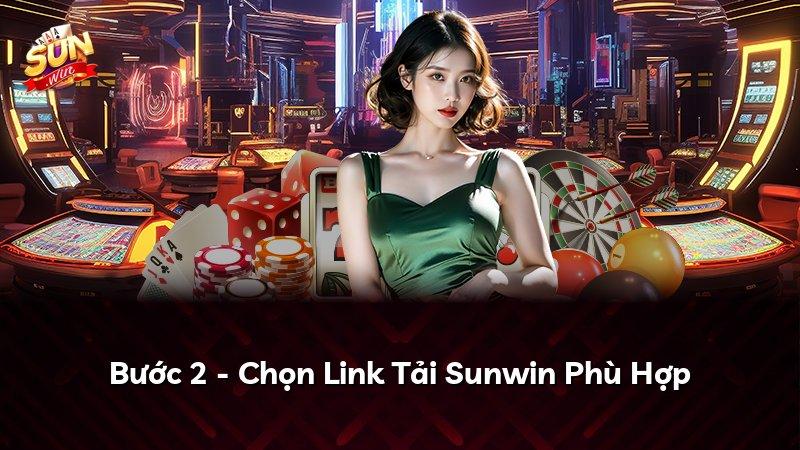 Bước 2 - Chọn Link Tải Sunwin Phù Hợp