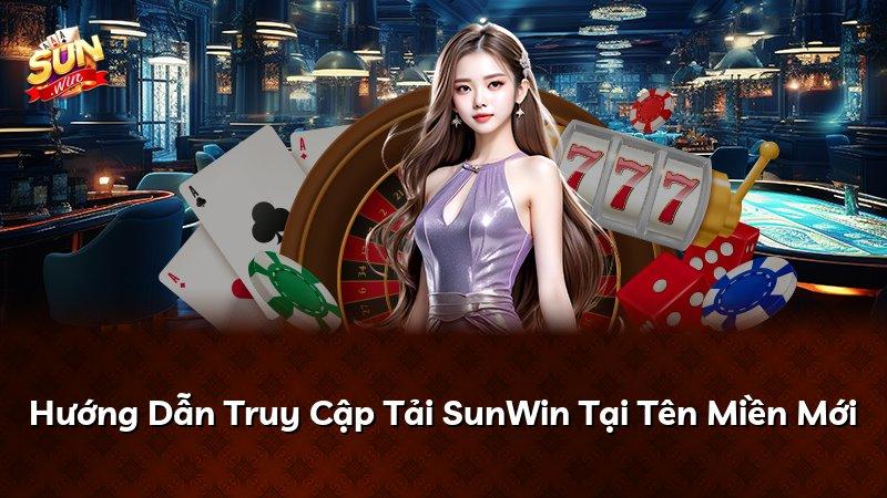 Hướng Dẫn Truy Cập Tải SunWin Tại Tên Miền Mới