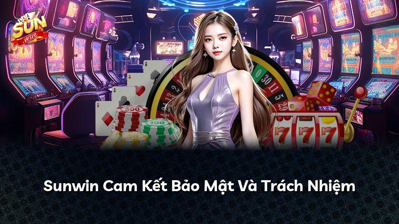 Sunwin Cam Kết Bảo Mật Và Trách Nhiệm