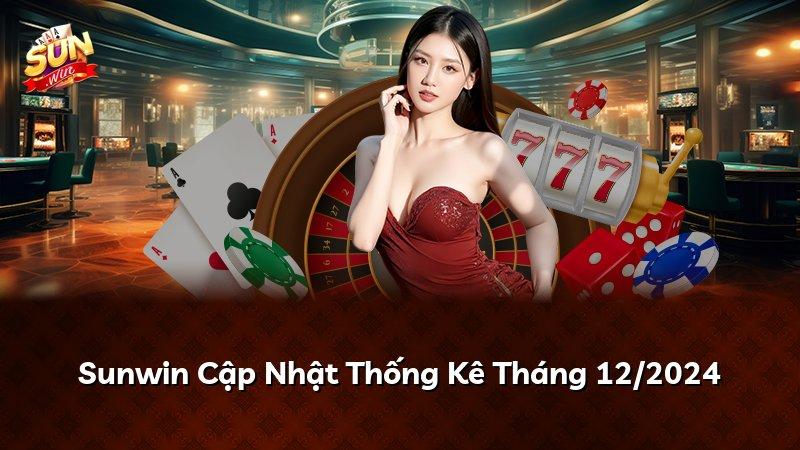 Sunwin Cập Nhật Thống Kê Tháng 12/2024