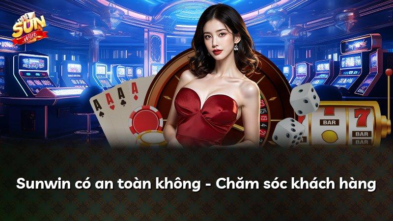 Sunwin có an toàn không - Chăm sóc khách hàng