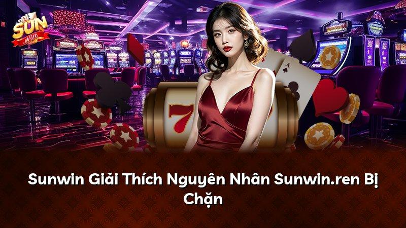 Sunwin Giải Thích Nguyên Nhân Sunwin.ren Bị Chặn