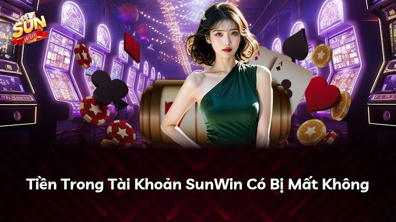 Tiền Trong Tài Khoản SunWin Có Bị Mất Không